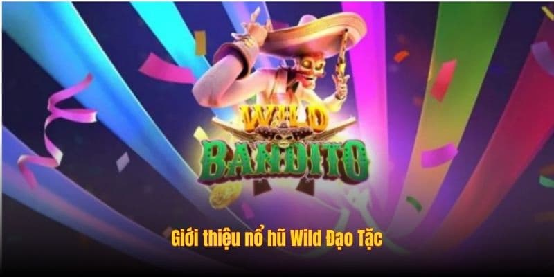 Bong vip - Địa điểm lý tưởng chơi nổ hũ Wild Bandito lớn